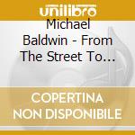 Michael Baldwin - From The Street To The Studio cd