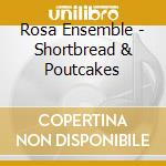 Rosa Ensemble - Shortbread & Poutcakes cd