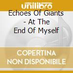 Echoes Of Giants - At The End Of Myself cd musicale di Echoes Of Giants