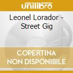 Leonel Lorador - Street Gig cd musicale di Leonel Lorador