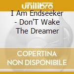 I Am Endseeker - Don'T Wake The Dreamer cd