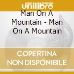 Man On A Mountain - Man On A Mountain cd