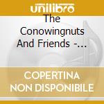 The Conowingnuts And Friends - Rock The River cd musicale di The Conowingnuts And Friends