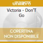 Victoria - Don'T Go cd musicale di Victoria