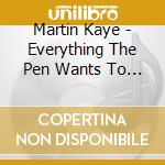 Martin Kaye - Everything The Pen Wants To Say cd musicale di Martin Kaye