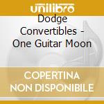 Dodge Convertibles - One Guitar Moon cd