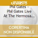 Phil Gates - Phil Gates Live At The Hermosa Saloon cd musicale di Phil Gates