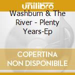 Washburn & The River - Plenty Years-Ep cd