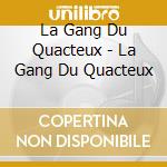 La Gang Du Quacteux - La Gang Du Quacteux cd