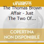 The Thomas Brown Affair - Just The Two Of Us cd