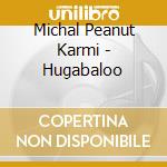 Michal Peanut Karmi - Hugabaloo cd