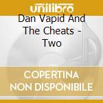 Dan Vapid And The Cheats - Two