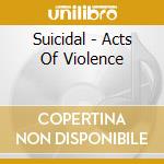 Suicidal - Acts Of Violence cd