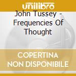 John Tussey - Frequencies Of Thought cd