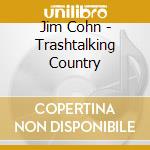 Jim Cohn - Trashtalking Country cd