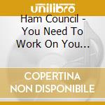Ham Council - You Need To Work On You Character Flaws. cd