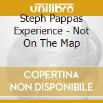 Steph Pappas Experience - Not On The Map cd