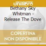 Bethany Sky Whitman - Release The Dove cd