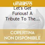 Let's Get Furious! A Tribute To The Furors!!! / Various cd