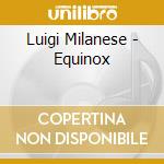 Luigi Milanese - Equinox cd musicale di Luigi Milanese