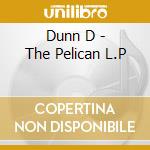 Dunn D - The Pelican L.P cd musicale di Dunn D