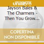 Jayson Bales & The Charmers - Then You Grow Up cd