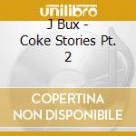 J Bux - Coke Stories Pt. 2 cd