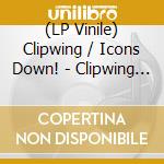 (LP Vinile) Clipwing / Icons Down! - Clipwing / Icons Down! lp vinile di Clipwing & Icons Down!