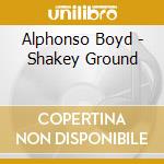 Alphonso Boyd - Shakey Ground cd