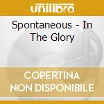 Spontaneous - In The Glory cd