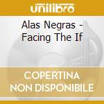 Alas Negras - Facing The If cd musicale di Alas Negras