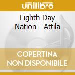 Eighth Day Nation - Attila cd
