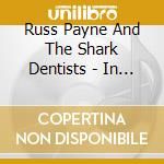 Russ Payne And The Shark Dentists - In Love With Trouble