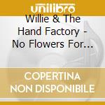 Willie & The Hand Factory - No Flowers For A Friend (Feat. Bill Scoggins) cd