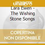 Lara Ewen - The Wishing Stone Songs cd musicale di Lara Ewen