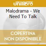 Malodrama - We Need To Talk cd
