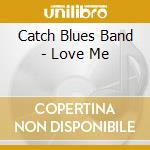 Catch Blues Band - Love Me cd