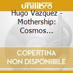 Hugo Vazquez - Mothership: Cosmos Soundtracks cd