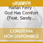 Harlan Ferry - God Has Comfort (Feat. Sandy Carson) cd