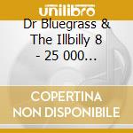 Dr Bluegrass & The Illbilly 8 - 25 000 Miles cd