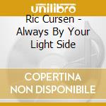Ric Cursen - Always By Your Light Side cd
