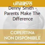 Denny Smith - Parents Make The Difference cd