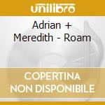 Adrian + Meredith - Roam cd musicale di Adrian + Meredith