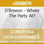 D'Breeon - Where The Party At? cd