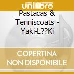 Pastacas & Tenniscoats - Yaki-L??Ki cd