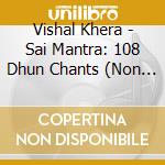 Vishal Khera - Sai Mantra: 108 Dhun Chants (Non Stop) cd
