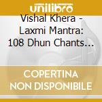 Vishal Khera - Laxmi Mantra: 108 Dhun Chants (Non Stop) cd