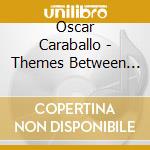 Oscar Caraballo - Themes Between Two Times cd