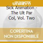 Sick Animation - The Ult Par Col, Vol. Two cd