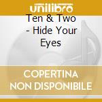 Ten & Two - Hide Your Eyes cd